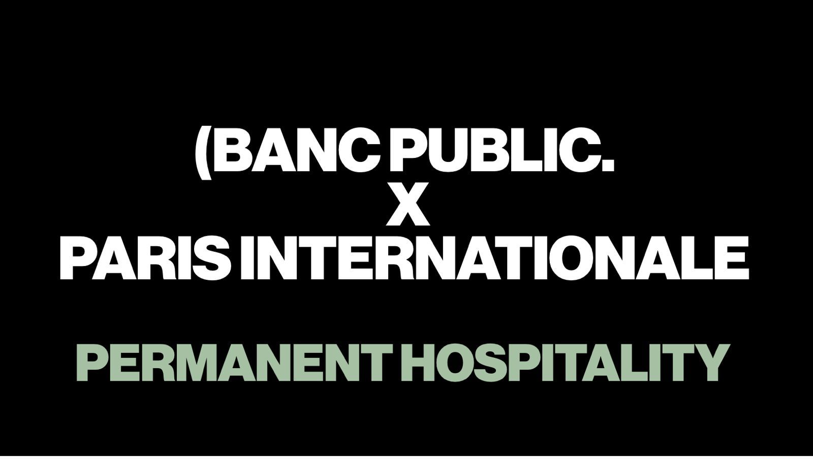 (BANC PUBLIC. x Paris Internationale: Permanent Hospitality
